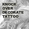 KNOCK OVER DECORATE TATTOO /ノックオーバーデコレイトタトゥー